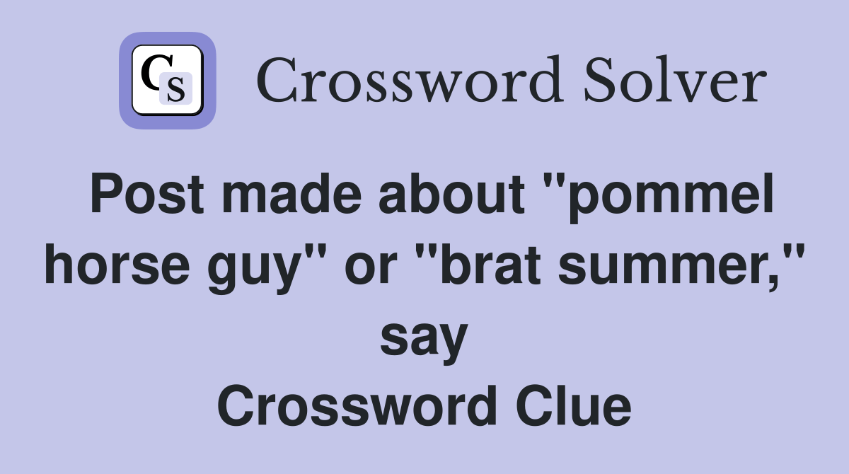 Post made about "pommel horse guy" or "brat summer," say Crossword